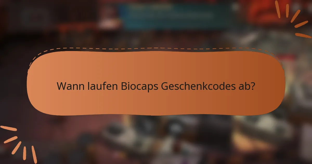 Wann laufen Biocaps Geschenkcodes ab?