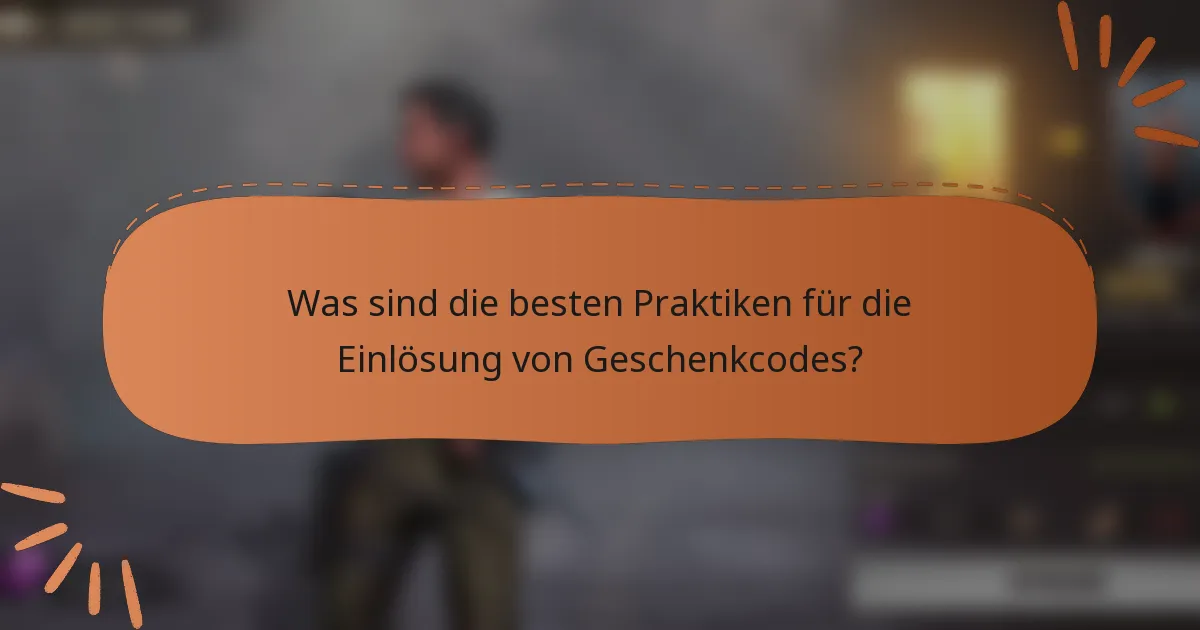 Was sind die besten Praktiken für die Einlösung von Geschenkcodes?