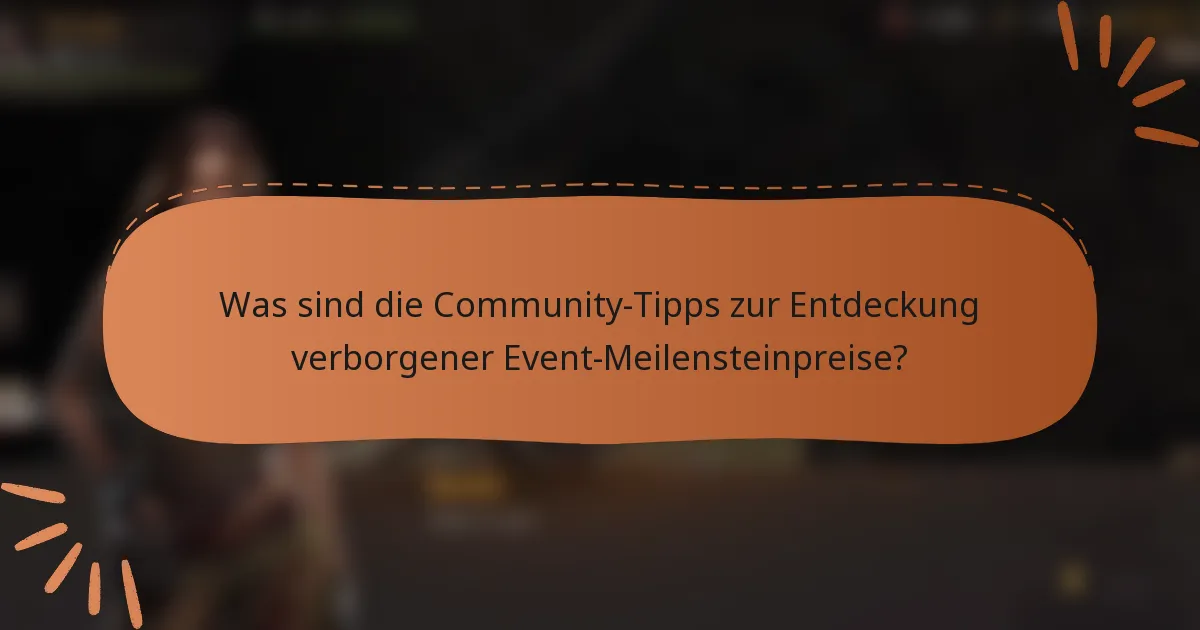 Was sind die Community-Tipps zur Entdeckung verborgener Event-Meilensteinpreise?