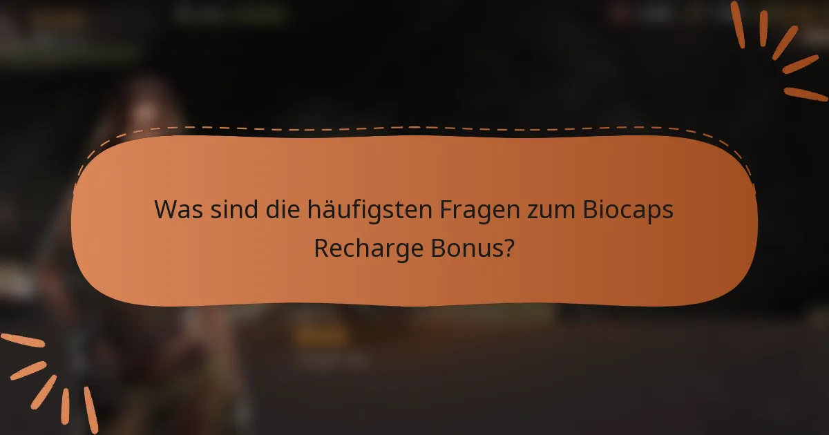 Was sind die häufigsten Fragen zum Biocaps Recharge Bonus?