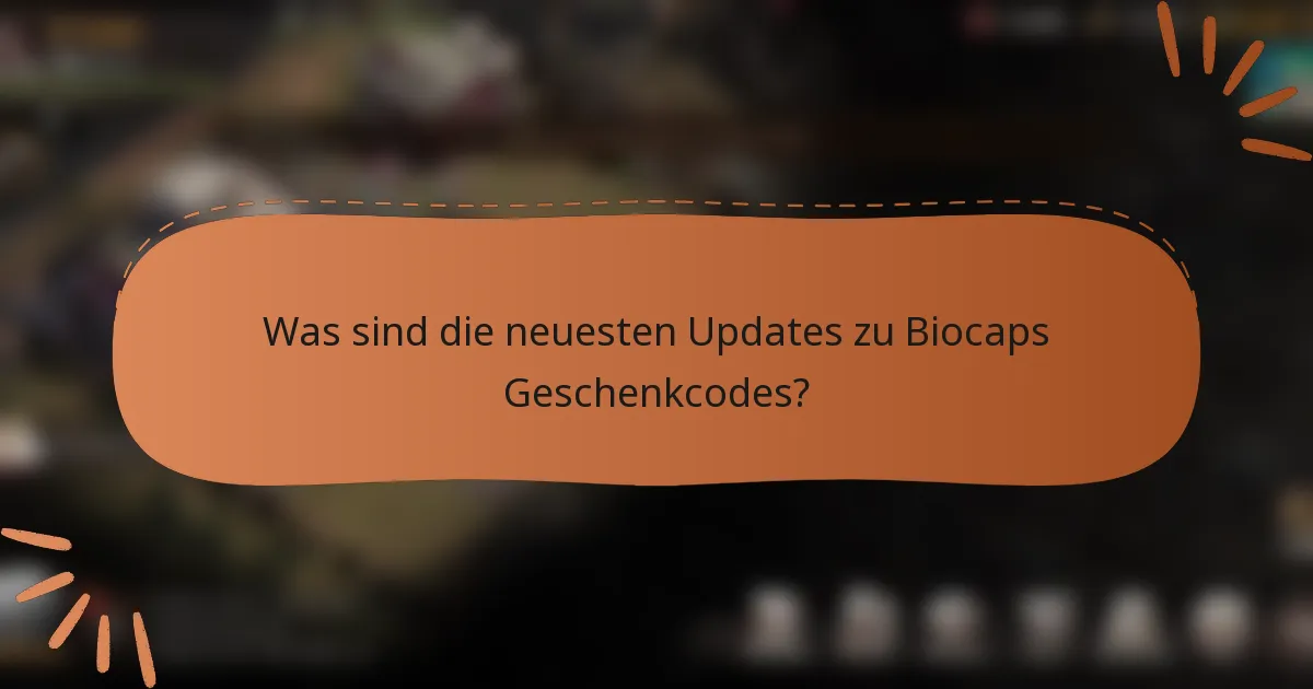 Was sind die neuesten Updates zu Biocaps Geschenkcodes?