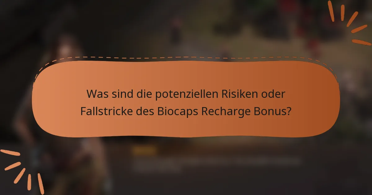 Was sind die potenziellen Risiken oder Fallstricke des Biocaps Recharge Bonus?