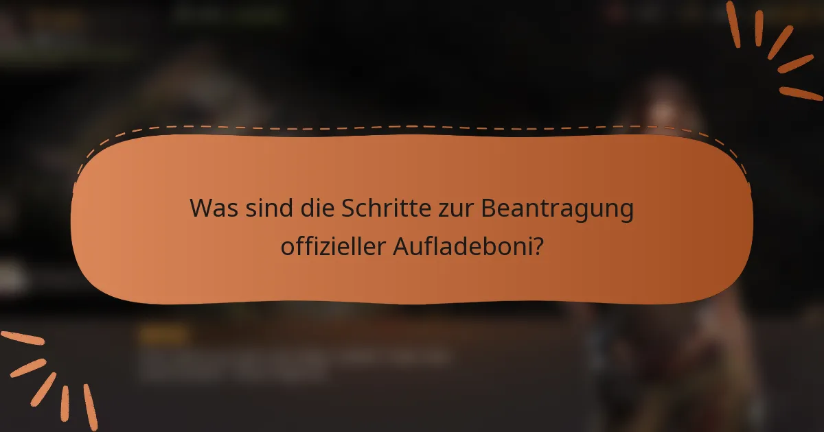 Was sind die Schritte zur Beantragung offizieller Aufladeboni?