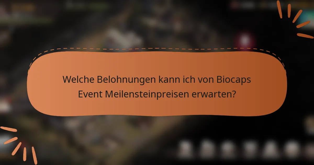 Welche Belohnungen kann ich von Biocaps Event Meilensteinpreisen erwarten?