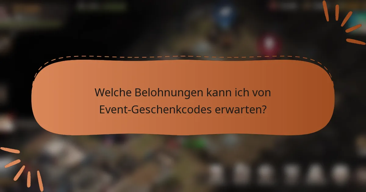 Welche Belohnungen kann ich von Event-Geschenkcodes erwarten?