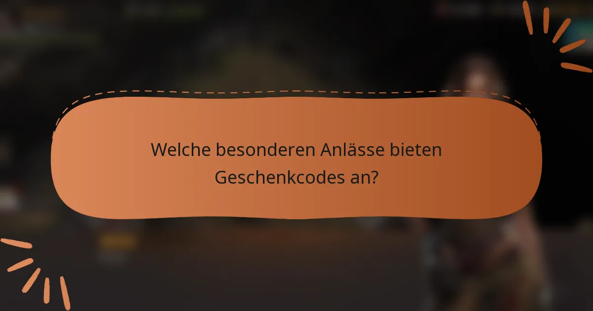 Welche besonderen Anlässe bieten Geschenkcodes an?