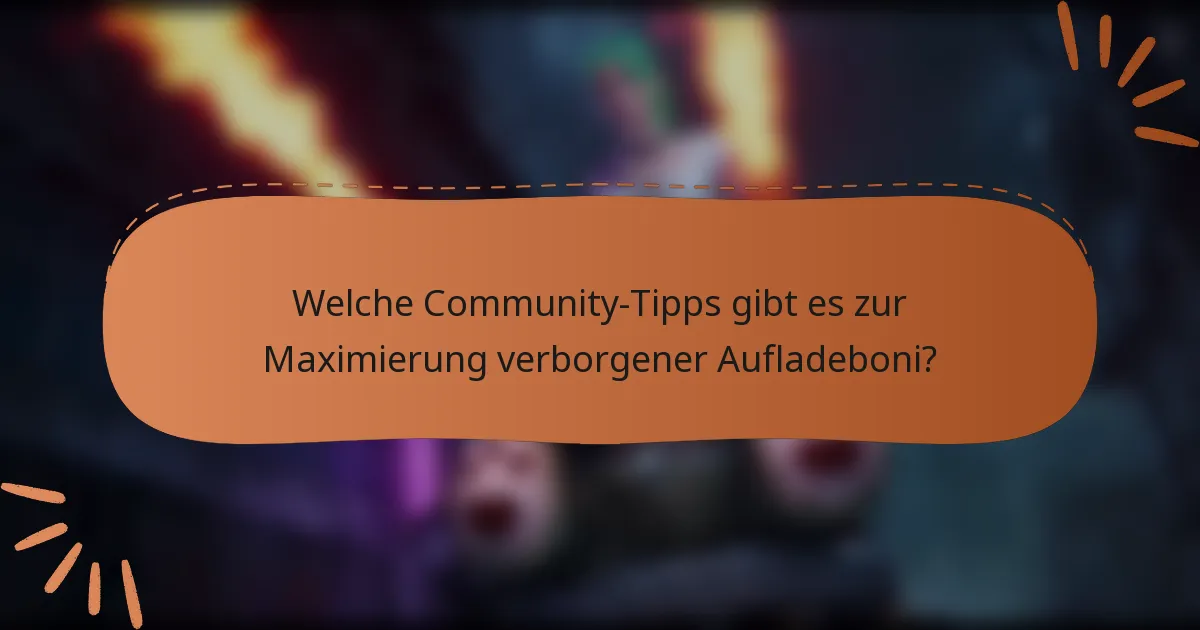 Welche Community-Tipps gibt es zur Maximierung verborgener Aufladeboni?