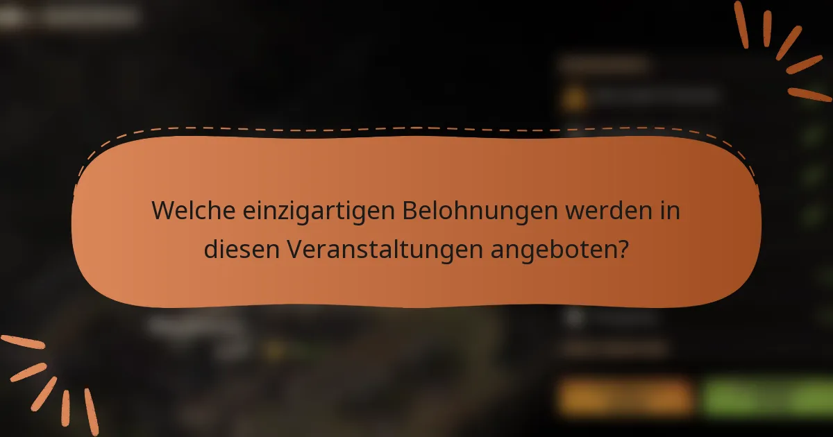 Welche einzigartigen Belohnungen werden in diesen Veranstaltungen angeboten?