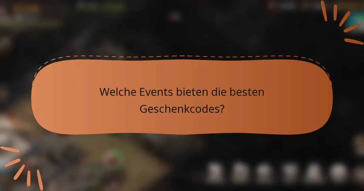 Welche Events bieten die besten Geschenkcodes?