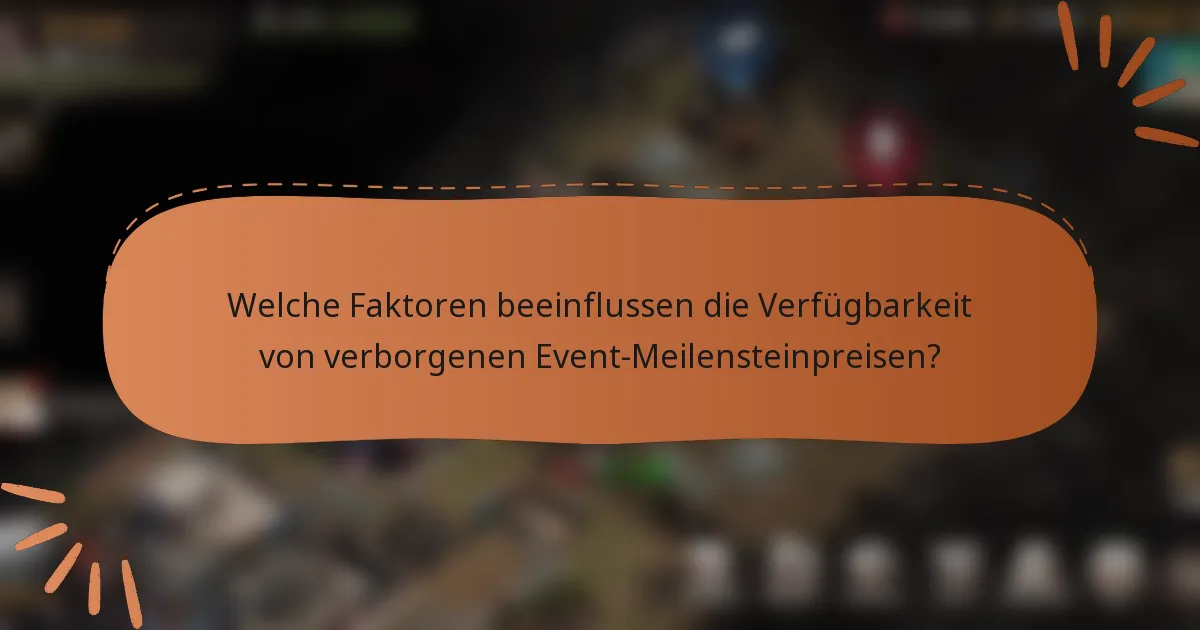 Welche Faktoren beeinflussen die Verfügbarkeit von verborgenen Event-Meilensteinpreisen?