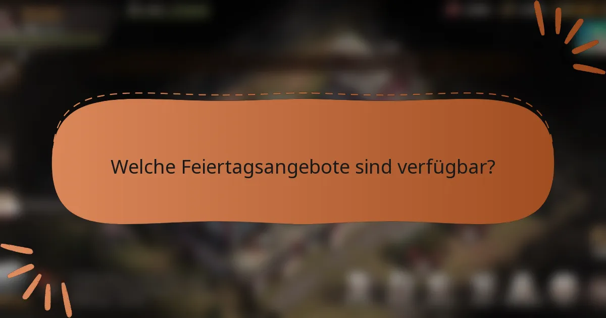 Welche Feiertagsangebote sind verfügbar?