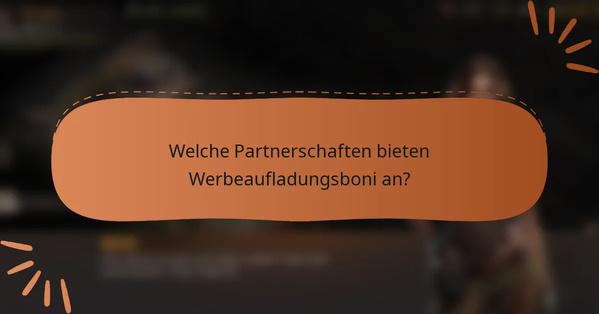 Welche Partnerschaften bieten Werbeaufladungsboni an?