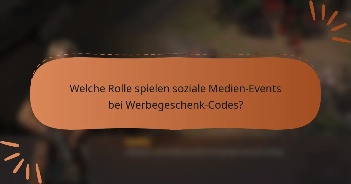 Welche Rolle spielen soziale Medien-Events bei Werbegeschenk-Codes?