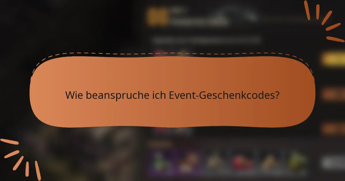 Wie beanspruche ich Event-Geschenkcodes?