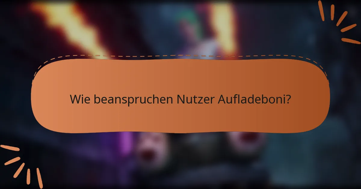 Wie beanspruchen Nutzer Aufladeboni?