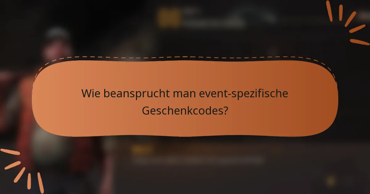 Wie beansprucht man event-spezifische Geschenkcodes?