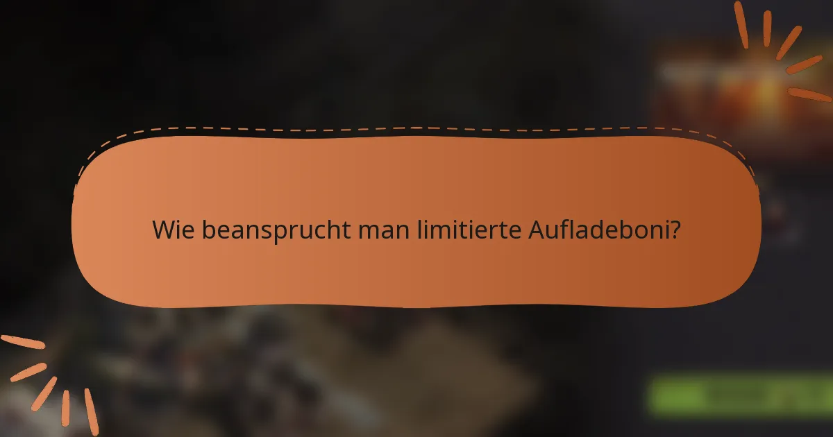 Wie beansprucht man limitierte Aufladeboni?