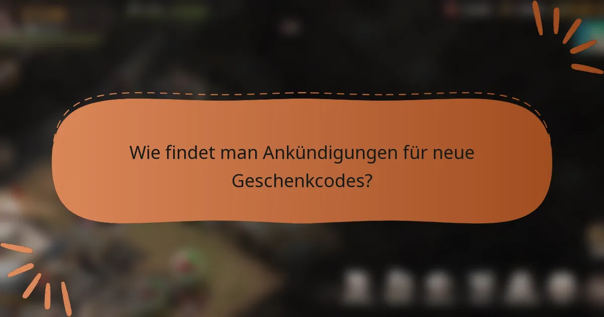Wie findet man Ankündigungen für neue Geschenkcodes?