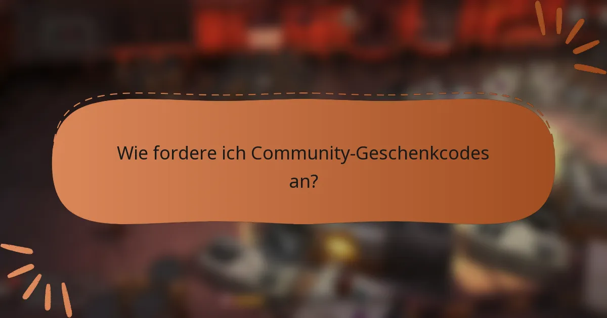 Wie fordere ich Community-Geschenkcodes an?