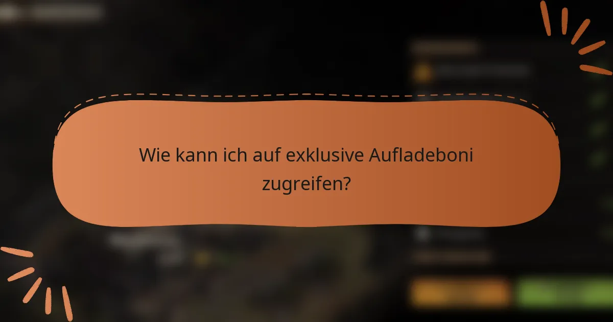 Wie kann ich auf exklusive Aufladeboni zugreifen?