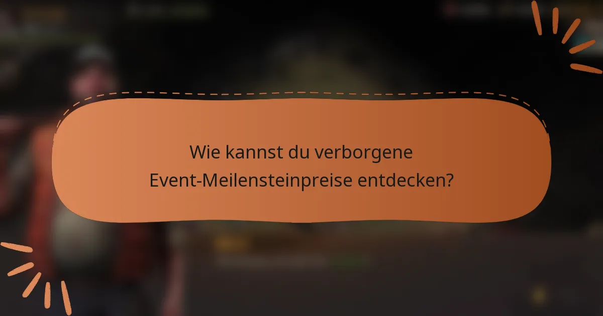 Wie kannst du verborgene Event-Meilensteinpreise entdecken?