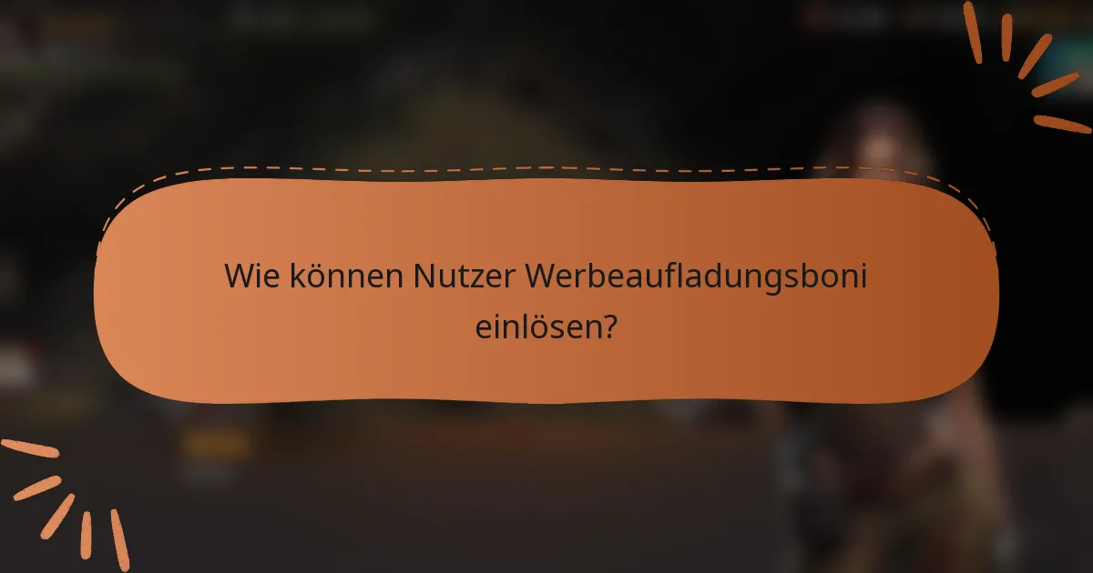 Wie können Nutzer Werbeaufladungsboni einlösen?