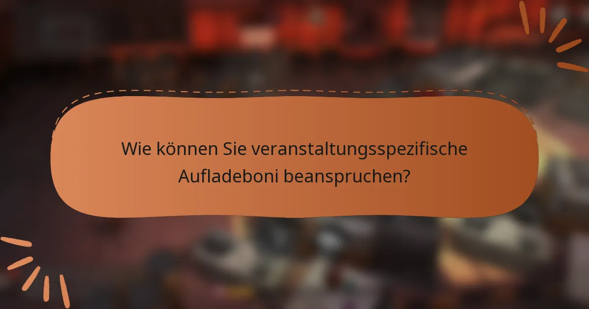 Wie können Sie veranstaltungsspezifische Aufladeboni beanspruchen?