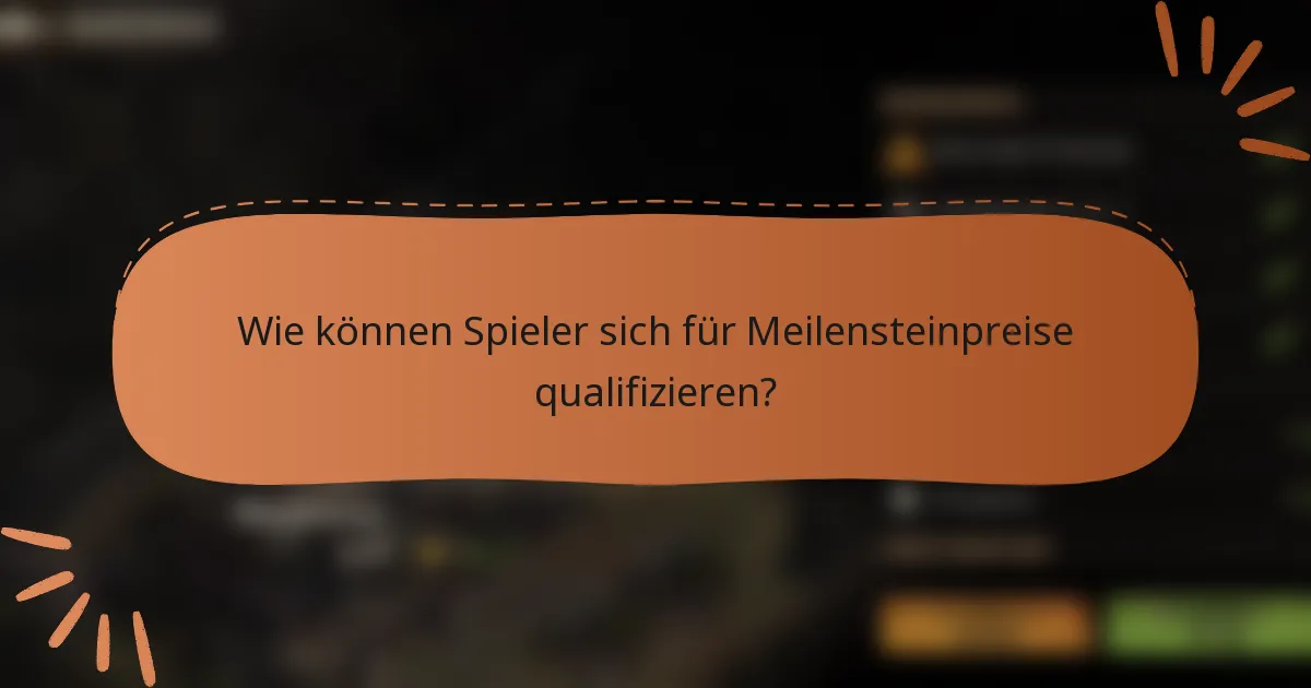 Wie können Spieler sich für Meilensteinpreise qualifizieren?