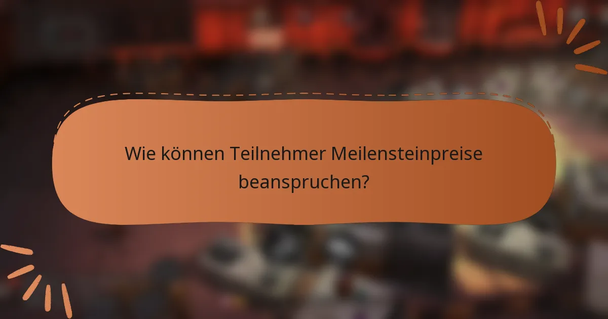 Wie können Teilnehmer Meilensteinpreise beanspruchen?