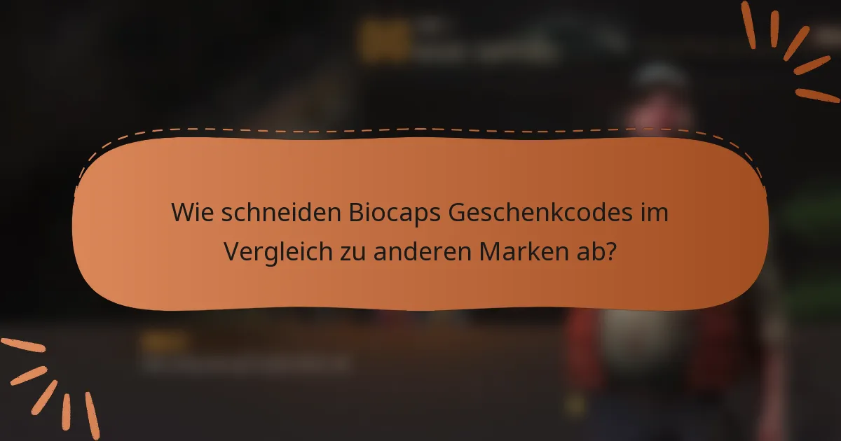 Wie schneiden Biocaps Geschenkcodes im Vergleich zu anderen Marken ab?