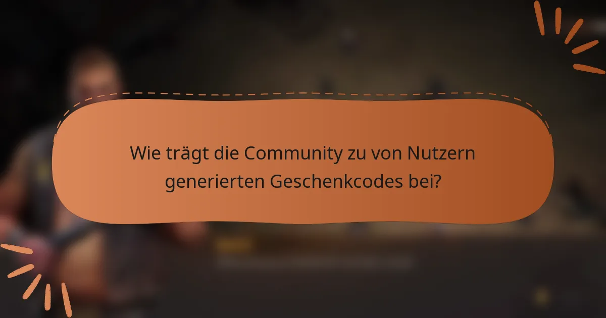 Wie trägt die Community zu von Nutzern generierten Geschenkcodes bei?