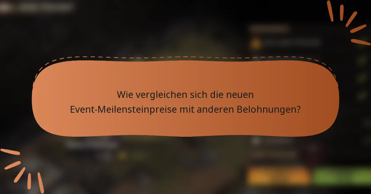Wie vergleichen sich die neuen Event-Meilensteinpreise mit anderen Belohnungen?