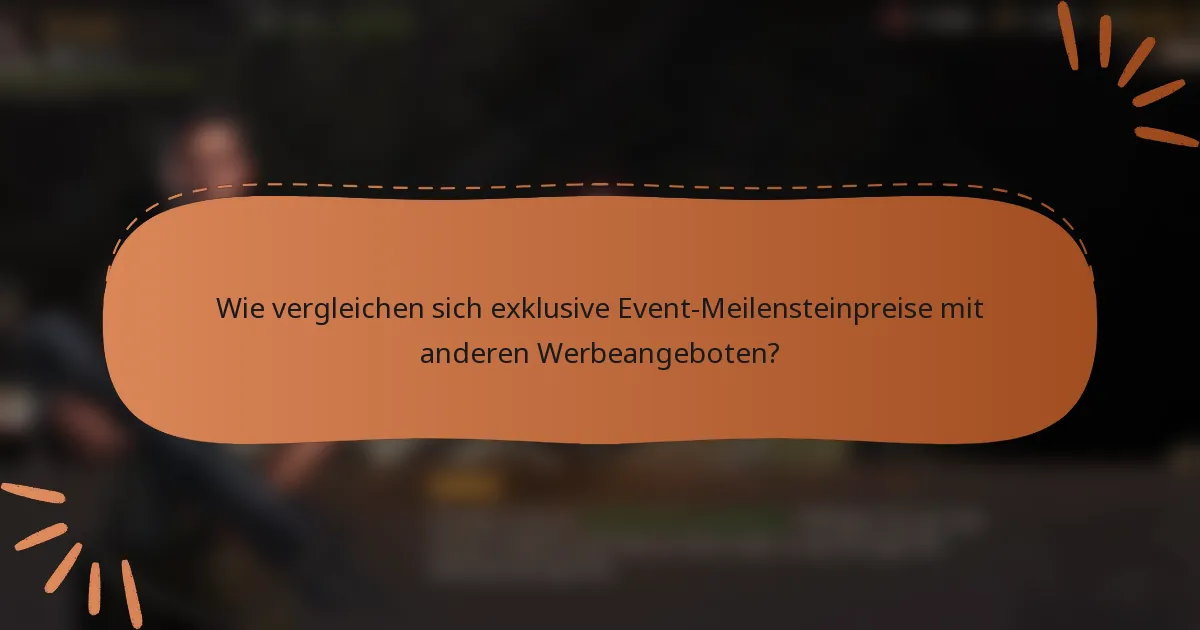 Wie vergleichen sich exklusive Event-Meilensteinpreise mit anderen Werbeangeboten?
