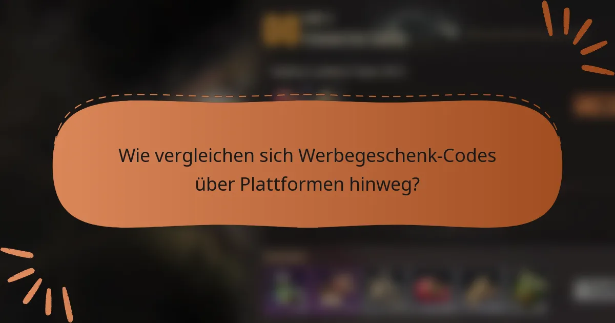 Wie vergleichen sich Werbegeschenk-Codes über Plattformen hinweg?