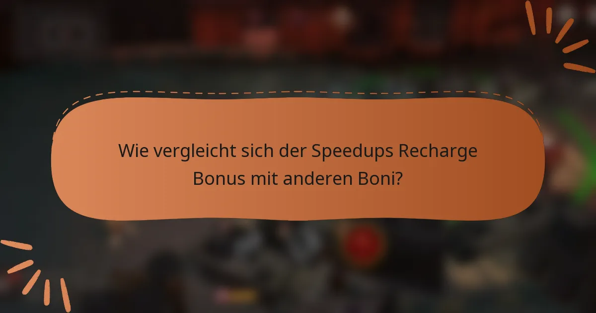 Wie vergleicht sich der Speedups Recharge Bonus mit anderen Boni?